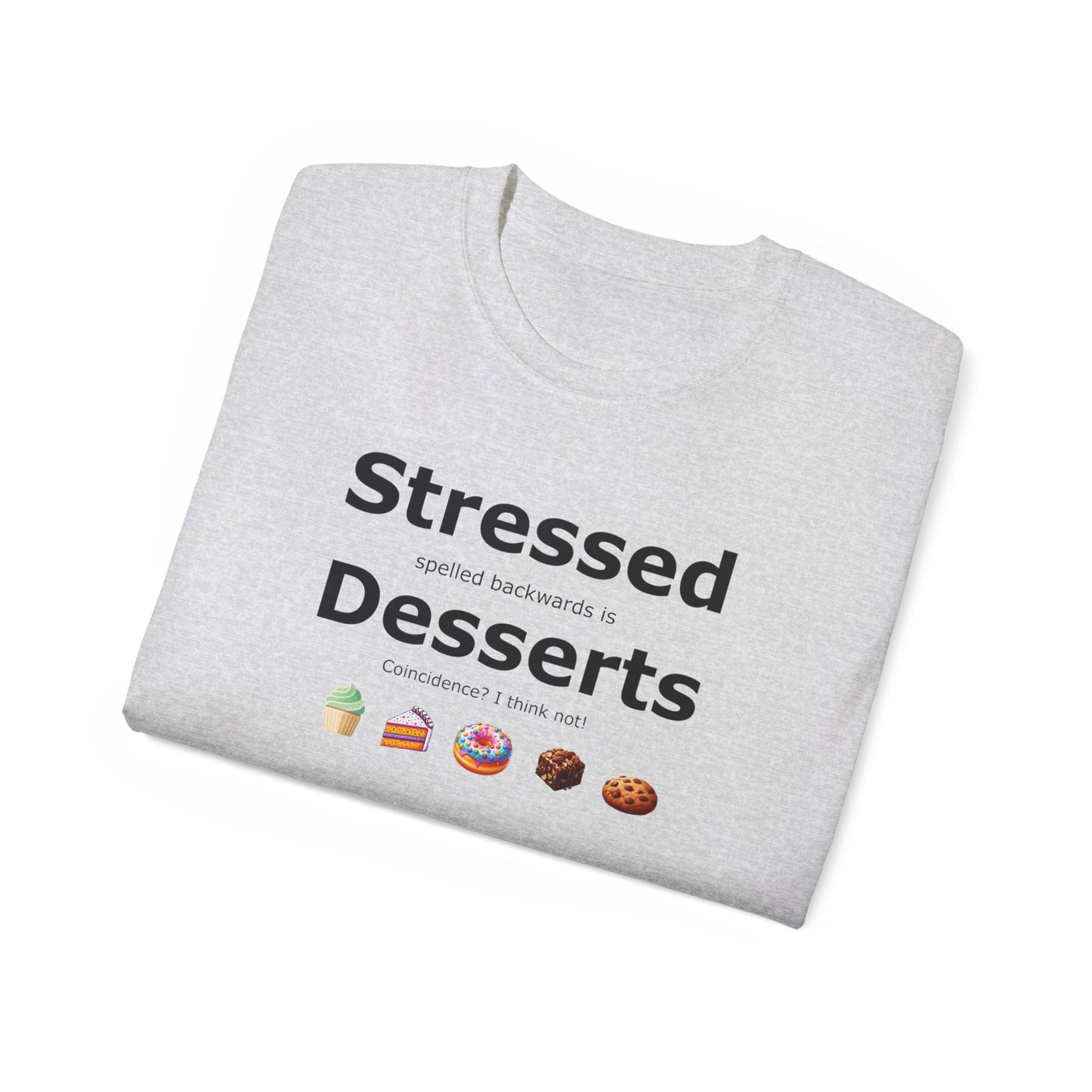 Stressed Spelled Backwards Is Desserts: A Tee for Sweet Relief