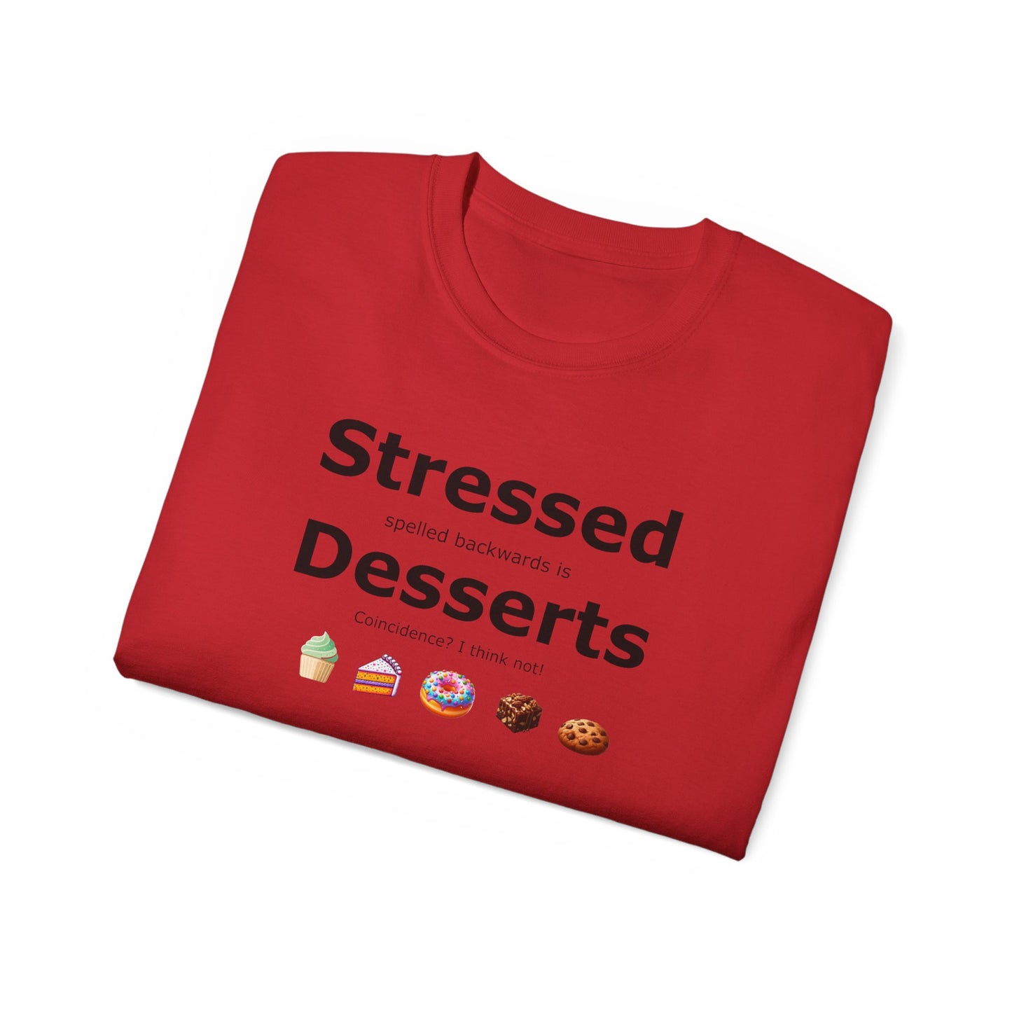 Stressed Spelled Backwards Is Desserts: A Tee for Sweet Relief