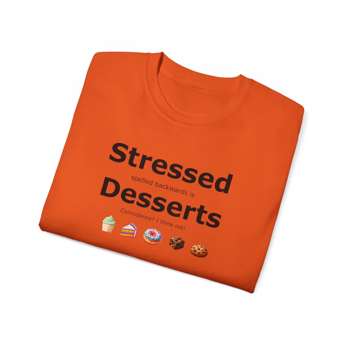 Stressed Spelled Backwards Is Desserts: A Tee for Sweet Relief