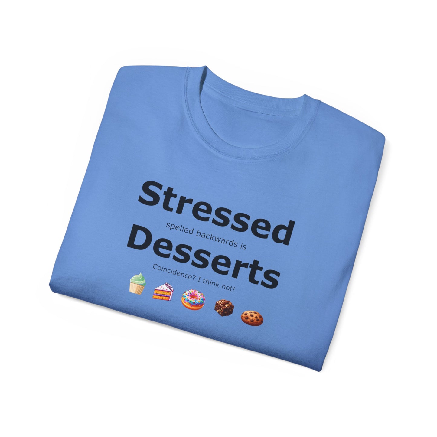 Stressed Spelled Backwards Is Desserts: A Tee for Sweet Relief