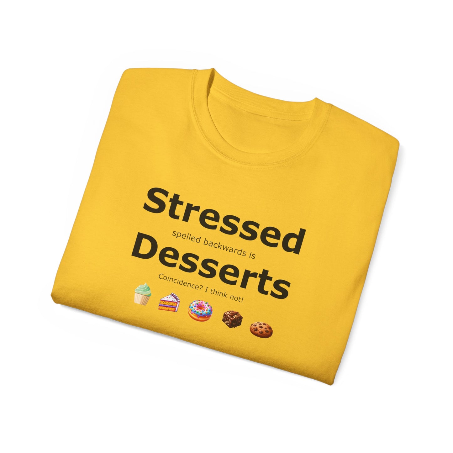 Stressed Spelled Backwards Is Desserts: A Tee for Sweet Relief