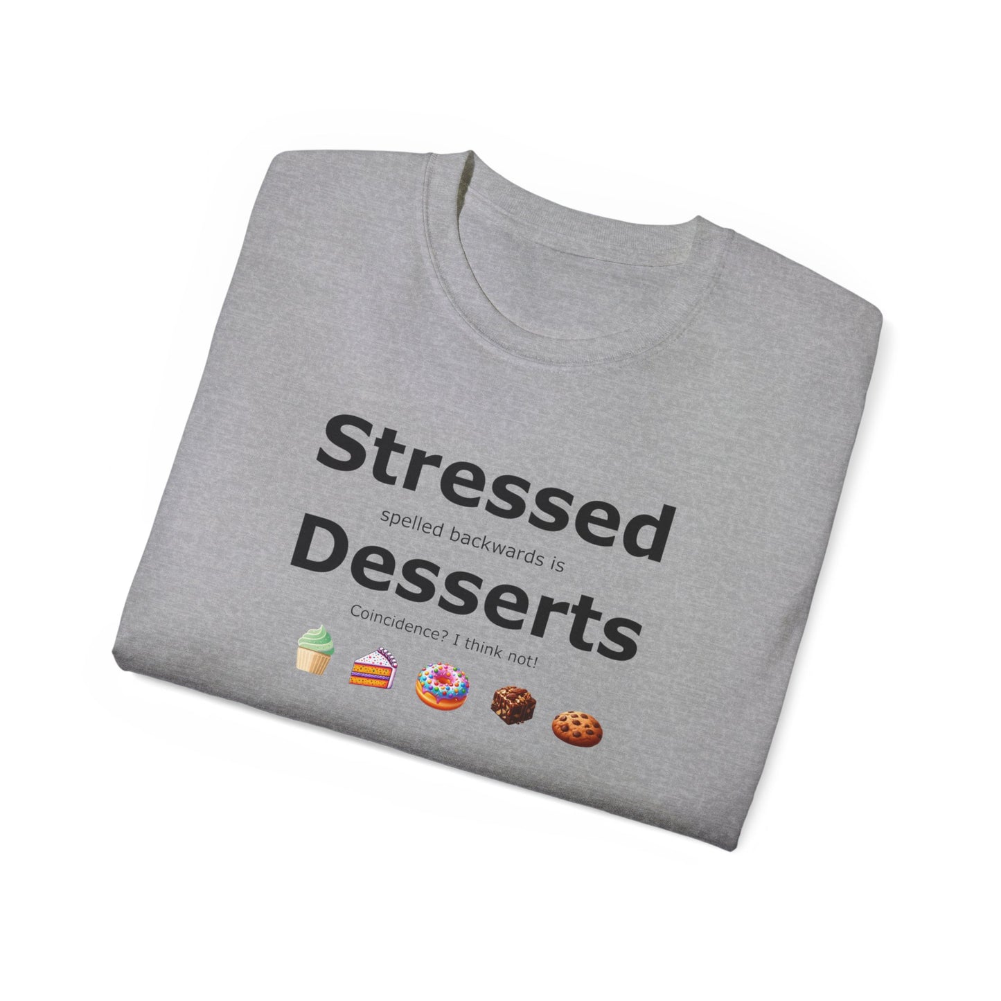 Stressed Spelled Backwards Is Desserts: A Tee for Sweet Relief